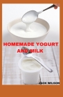 Homemade Yogurt and Milk: method and easiest way to make yogurt By Jack Wilson Cover Image