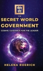 The Secret World Government: Cosmic Guidance for the Leader By Helena Roerich Cover Image