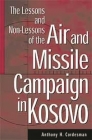 The Lessons and Non-Lessons of the Air and Missile Campaign in Kosovo By Anthony H. Cordesman Cover Image