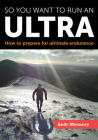 So You Want to Run an Ultra: How to Prepare for Ultimate Endurance Cover Image