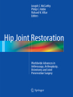 Hip Joint Restoration: Worldwide Advances in Arthroscopy, Arthroplasty, Osteotomy and Joint Preservation Surgery By Joseph C. McCarthy (Editor), Philip C. Noble (Editor), Richard N. Villar (Editor) Cover Image