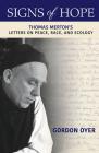 Signs of Hope: Thomas Merton's Letters on Peace, Race, and Ecology By Gordon Oyer Cover Image