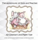 The Adventures of Elsie and Peaches: An Elephant and Piglet Tale By Catherine Hampel, Dominique Kinsley Cover Image