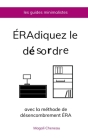 Éradiquez le désordre avec la méthode de désencombrement ÉRA By Magali Cheneau Cover Image