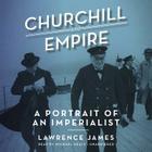 Churchill and Empire Lib/E: A Portrait of an Imperialist By Lawrence James, Michael Healy (Read by) Cover Image
