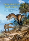 Tyrannosaurid Paleobiology (Life of the Past) By J. Michael Parrish (Editor), Ralph E. Molnar (Editor), Philip J. Currie (Editor) Cover Image