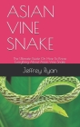 Asian Vine Snake: The Ultimate Guide On How To Know Everything About Asian Vine Snake By Jeffrey Ryan Cover Image