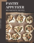 365 Fantastic Pastry Appetizer Recipes: Make Cooking at Home Easier with Pastry Appetizer Cookbook! Cover Image