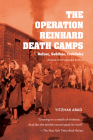 The Operation Reinhard Death Camps, Revised and Expanded Edition: Belzec, Sobibor, Treblinka By Yitzhak Arad, Yad Vashem (Other) Cover Image