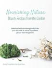 Nourishing Nature: Beauty Recipes from the Garden By Kristy Doubet Haare Cover Image