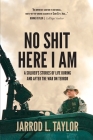 No Shit Here I Am: A Soldier's Stories of of Life During and After the War on Terror Cover Image