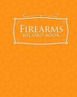 Firearms Record Book: Inventory, Acquisition & Disposition Record Book for Gun Owners, Orange Cover Cover Image