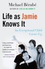 Life as Jamie Knows It: An Exceptional Child Grows Up By Michael Berube Cover Image