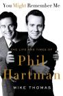 You Might Remember Me: The Life and Times of Phil Hartman By Mike Thomas Cover Image