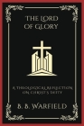 The Lord of Glory: A Theological Reflection on Christ's Deity (Grapevine Press) Cover Image