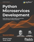 Python Microservices Development - Second Edition: Build efficient and lightweight microservices using the Python tooling ecosystem By Simon Fraser, Tarek Ziadé Cover Image
