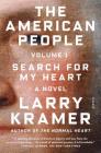 The American People: Volume 1: Search for My Heart: A Novel (The American People Series #1) By Larry Kramer Cover Image