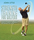 Strength Training for Golfers: A Proven Regimen to Improve Your Strength, Flexibility, Endurance, and Distance Off the Tee Cover Image