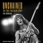 Unchained: The Eddie Van Halen Story By Paul Brannigan, Mike Lenz (Read by) Cover Image
