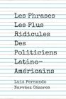 Les Phrases Les Plus Ridicules Des Politiciens Latino-Américains By Luis Narvaez Cover Image