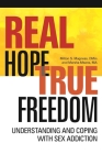 Real Hope, True Freedom: Understanding and Coping with Sex Addiction Cover Image