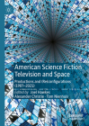 American Science Fiction Television and Space: Productions and (Re)Configurations (1987-2021) Cover Image