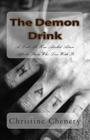 The Demon Drink: A Look At How Alcohol Abuse Affects Those Who Live With It By Christine Chenery Cover Image