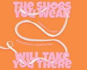 The Shoes You Wear Will Take You There By Stephen J. L. Myles Cover Image