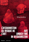 Art Under Fire in Afghanistan By Guilda Chahverdi (Editor), Agnès Devictor (Editor) Cover Image
