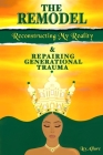 The Remodel: Reconstructing My Reality & Repairing Generational Trauma Cover Image