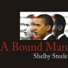 A Bound Man Lib/E: Why We Are Excited about Obama and Why He Can't Win By Shelby Steele, Richard Allen (Read by) Cover Image