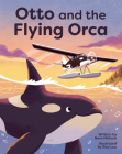 Otto and the Flying Orca By Nora Nickum, Bao Luu (Illustrator) Cover Image