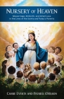 Nursery of Heaven: Miscarriage, Stillbirth, and Infant Loss In the Lives of the Saints and Today's Parents By Cassie Everts, Patrick O'Hearn Cover Image