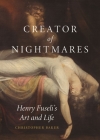 Creator of Nightmares: Henry Fuseli’s Art and Life Cover Image