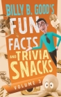 Billy B. Good's Fun Facts and Trivia Snacks: Volume 3 By Billy B. Good Cover Image