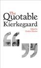 The Quotable Kierkegaard By Søren Kierkegaard, Gordon Marino (Editor) Cover Image