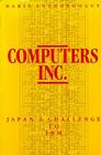Computers, Inc.: Japan's Challenge to IBM (Harvard East Asian Monographs #144) By Marie Anchordoguy Cover Image