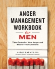 Anger Management Workbook for Men: Take Control of Your Anger and Master Your Emotions By Aaron Karmin, LCPC, Nathan R. Hydes, PhD (Foreword by) Cover Image