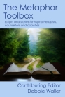 The Metaphor Toolbox: Scripts and stories for hypnotherapists, counsellors and coaches By Debbie Waller Cover Image