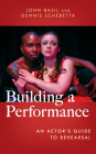 Building a Performance: An Actor's Guide to Rehearsal By John Basil, Dennis Schebetta Cover Image