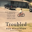 Troubled: A Memoir of Foster Care, Family, and Social Class By Rob Henderson, Rob Henderson (Read by) Cover Image