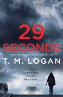 29 Seconds: A Novel By T. M. Logan Cover Image