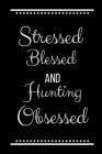 Stressed Blessed Hunting Obsessed: Funny Slogan-120 Pages 6 x 9 By Cool Journals Press Cover Image