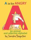A Is for Angry: An Animal and Adjective Alphabet By Sandra Boynton Cover Image