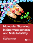 Molecular Signaling in Spermatogenesis and Male Infertility By Rajender Singh (Editor) Cover Image