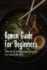 Ramen Guide For Beginners: Collection Of Ramen Recipes Based On The Popular Trends: Ramen Topping Recipes Cover Image