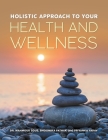 Holistic Approach to Your Health and Wellness By Mahmoud Sous Cover Image