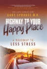 Highway to Your Happy Place: The Roadmap to Less Stress Cover Image