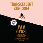 Transcendent Kingdom: A novel By Yaa Gyasi, Bahni Turpin (Read by) Cover Image