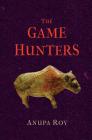 The Game Hunters By Anupa Roy Cover Image